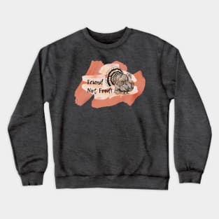 Friends are NOT Food Happy Thanksgiving Turkey Crewneck Sweatshirt